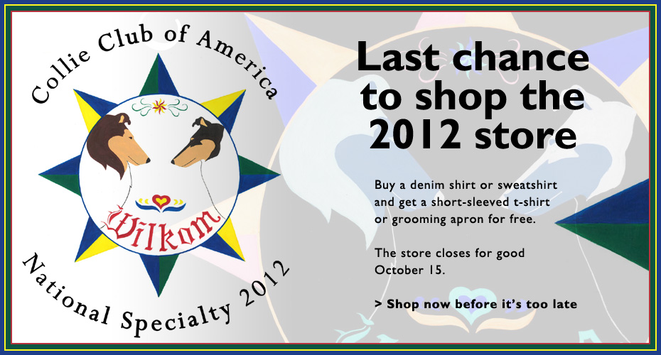 Collie Club of America -- National Specialty Store -- Last chance to shop the 2012 Store