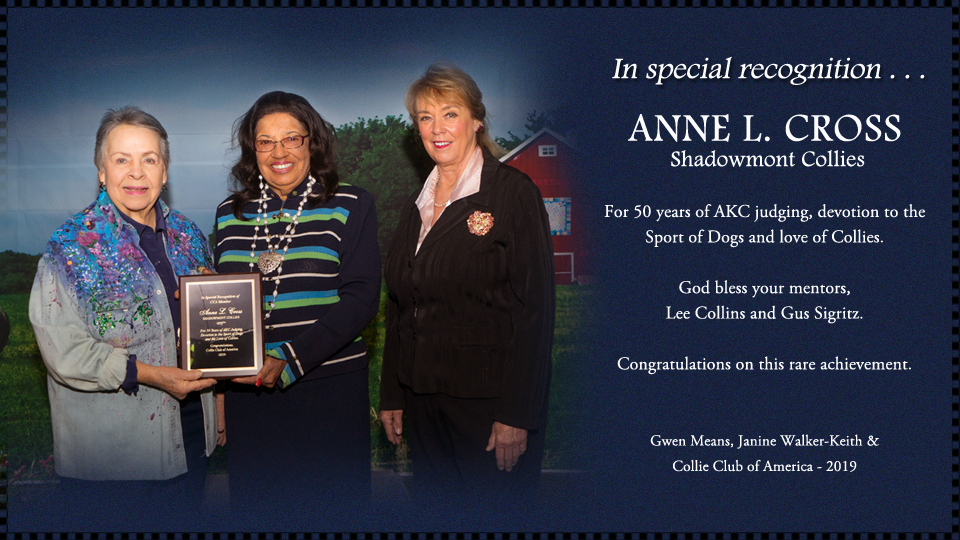Gwen Means, Janine Walker-Keith and Collie Club of America 2019 -- In special recognition of Anne L. Cross, Shadowmont Collies